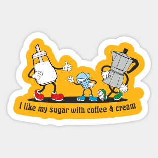 I like my sugar with coffee and cream Sticker